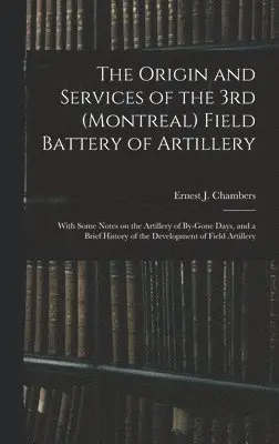 Ernest J Chambers - Origin and Services of the 3rd (Montreal) Field Battery of Artillery, Inbunden. Tillgänglighet: Lägg i varukorg