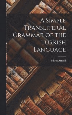 Simple Transliteral Grammar of the Turkish Language