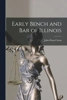 John Dean Caton - Early Bench and bar of Illinois, Häftad. Tillgänglighet: Lägg i varukorg
