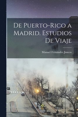 Manuel Fernández Juncos - De Puerto-Rico a Madrid. Estudios de viaje, Häftad