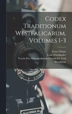 Verein Für a Geschichte Und Westfalens, Franz Darpe, Ernst Friedländer - Codex Traditionum Westfalicarum, Volumes 1-3, Inbunden. Tillgänglighet: Tillfälligt slut