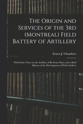 Ernest J Chambers - Origin and Services of the 3rd (Montreal) Field Battery of Artillery, Häftad. Tillgänglighet: Lägg i varukorg