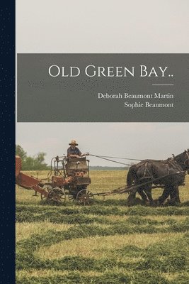 Deborah Beaumont Martin, Sophie Beaumont - Old Green Bay.., Häftad