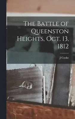 J Cooke - Battle of Queenston Heights, Oct. 13, 1812, Inbunden. Tillgänglighet: Lägg i varukorg