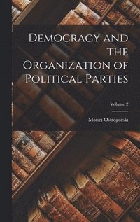 Democracy and the Organization of Political Parties; Volume 2