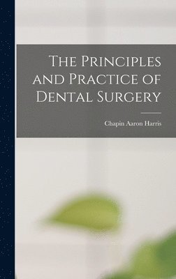 Chapin Aaron Harris - Principles and Practice of Dental Surgery, Inbunden. Tillgänglighet: Lägg i varukorg
