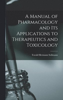 Torald Hermann Sollmann - Manual of Pharmacology and Its Applications to Therapeutics and Toxicology, Inbunden. Tillgänglighet: Tillfälligt slut