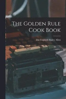 Ida Cogswell Bailey Allen - Golden Rule Cook Book, Häftad. Tillgänglighet: Lägg i varukorg