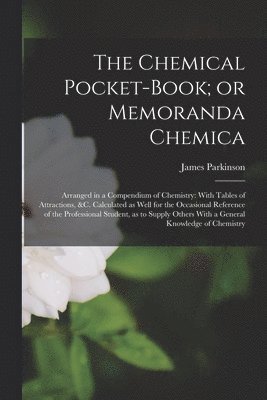James Parkinson - Chemical Pocket-book; or Memoranda Chemica, Häftad. Tillgänglighet: Lägg i varukorg