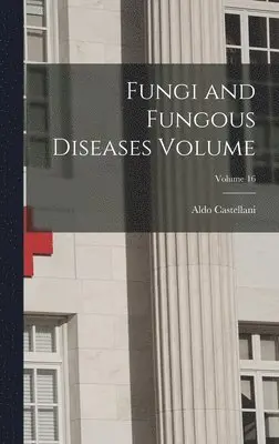Aldo Castellani - Fungi and Fungous Diseases Volume; Volume 16, Inbunden. Tillgänglighet: Lägg i varukorg