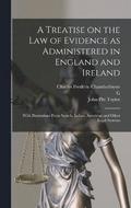 A Treatise on the law of Evidence as Administered in England and Ireland; With Illustrations From Scotch, Indian, American and Other Legal Systems