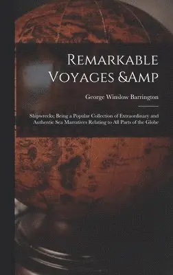 George Winslow Barrington - Remarkable Voyages & Shipwrecks; Being a Popular Collection of Extraordinary and Authentic sea Marratives Relating to all Parts of the Globe, Inbunden. Tillgänglighet: Lägg i varukorg