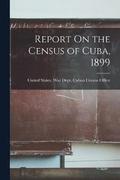 Report On the Census of Cuba, 1899