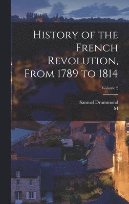 M 1796-1884 Mignet, Samuel Drummond - History of the French Revolution, From 1789 to 1814; Volume 2, Inbunden