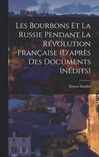 Les Bourbons et la Russie pendant la Révolution française (d'après des documents inédits)