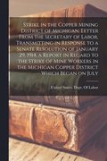 Strike in the Copper Mining District of Michigan. Letter From the Secretary of Labor, Transmitting in Response to a Senate Resolution of January 29, 1914, a Report in Regard to the Strike of Mine