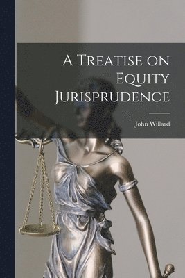 John Willard - Treatise on Equity Jurisprudence, Häftad