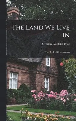 Overton Westfeldt Price - Land we Live in; the Book of Conservation, Inbunden. Tillgänglighet: Lägg i varukorg