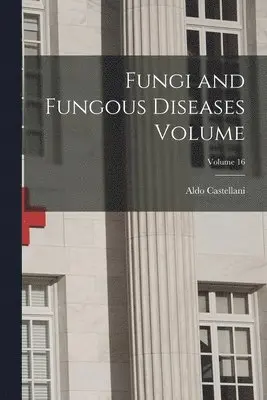 Aldo Castellani - Fungi and Fungous Diseases Volume; Volume 16, Häftad. Tillgänglighet: Lägg i varukorg