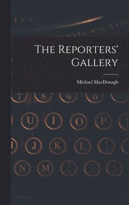 Michael MacDonagh - Reporters' Gallery, Inbunden. Tillgänglighet: Lägg i varukorg