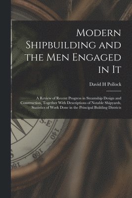 David H Pollock - Modern Shipbuilding and the men Engaged in It, Häftad