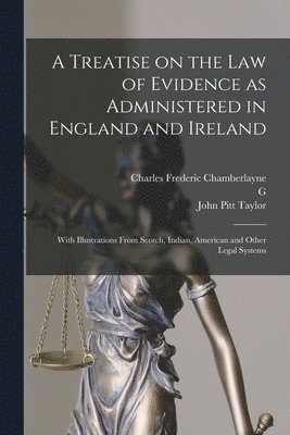 John Pitt Taylor, Charles Frederic Chamberlayne, G 1845-1906 Pitt-Lewis - Treatise on the law of Evidence as Administered in England and Ireland; With Illustrations From Scotch, Indian, American and Other Legal Systems, Häftad. Tillgänglighet: Lägg i varukorg