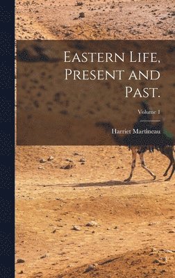 Eastern Life, Present and Past.; Volume 1