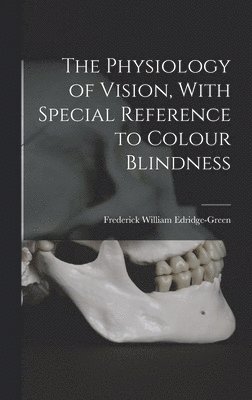 Frederick William Edridge-Green - Physiology of Vision, With Special Reference to Colour Blindness, Inbunden. Tillgänglighet: Lägg i varukorg