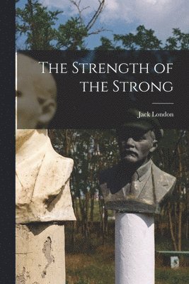 Jack London - Strength of the Strong, Häftad