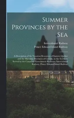 Intercolonial Railway, Prince Edward Island Railway - Summer Provinces by the sea; a Description of the Vacation Resources of Eastern Quebec and the Maritime Provinces of Canada, in the Territory Served by the Canadian Government Railways; Intercolonial Railway, Prince Edward Island Railway, Inbunden. Tillgänglighet: Lägg i varukorg