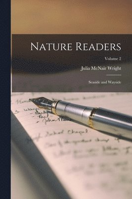 Julia McNair Wright - Nature Readers; Seaside and Wayside; Volume 2, Häftad. Tillgänglighet: Lägg i varukorg
