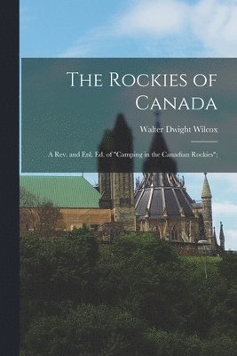 Walter Dwight Wilcox - Rockies of Canada; a rev. and enl. ed. of "Camping in the Canadian Rockies";, Häftad. Tillgänglighet: Lägg i varukorg