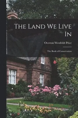 Overton Westfeldt Price - Land we Live in; the Book of Conservation, Häftad. Tillgänglighet: Lägg i varukorg