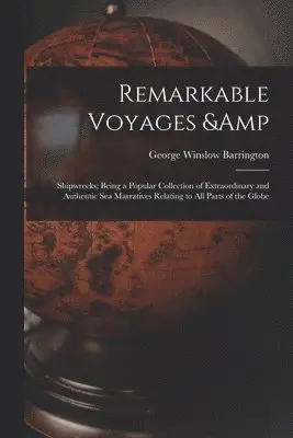 George Winslow Barrington - Remarkable Voyages & Shipwrecks; Being a Popular Collection of Extraordinary and Authentic sea Marratives Relating to all Parts of the Globe, Häftad. Tillgänglighet: Lägg i varukorg