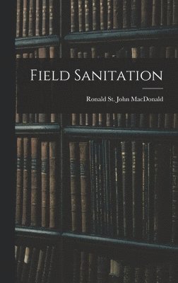 Ronald St John MacDonald - Field Sanitation, Inbunden
