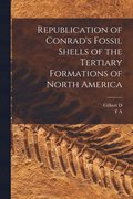 Republication of Conrad's Fossil Shells of the Tertiary Formations of North America