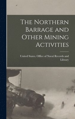 United States Office of Naval Record - Northern Barrage and Other Mining Activities, Inbunden