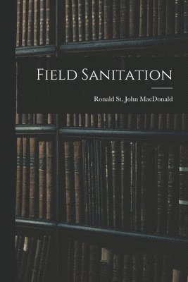 Ronald St John MacDonald - Field Sanitation, Häftad