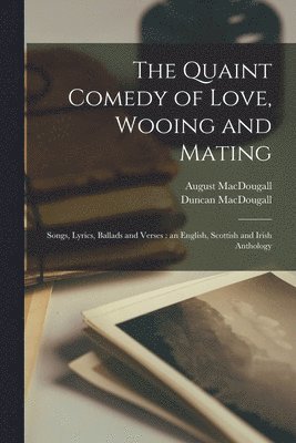 Duncan Macdougall, August Macdougall - Quaint Comedy of Love, Wooing and Mating, Häftad. Tillgänglighet: Lägg i varukorg