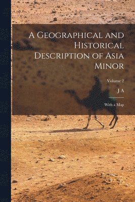 J a 1793-1848 Cramer, J A Cramer - Geographical and Historical Description of Asia Minor, Häftad. Tillgänglighet: Lägg i varukorg