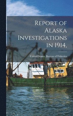 Report of Alaska Investigations in 1914,, Inbunden