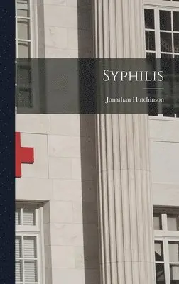 Jonathan Hutchinson - Syphilis, Inbunden. Tillgänglighet: Lägg i varukorg