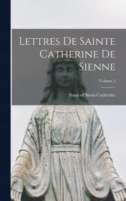 Of Siena Saint Catherine - Lettres de Sainte Catherine de Sienne; Volume 2, Inbunden