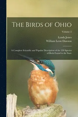 William Leon Dawson, Lynds Jones - Birds of Ohio; a Complete Scientific and Popular Description of the 320 Species of Birds Found in the State; Volume 2, Häftad. Tillgänglighet: Lägg i varukorg