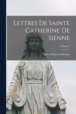 Of Siena Saint Catherine - Lettres de Sainte Catherine de Sienne; Volume 2, Häftad