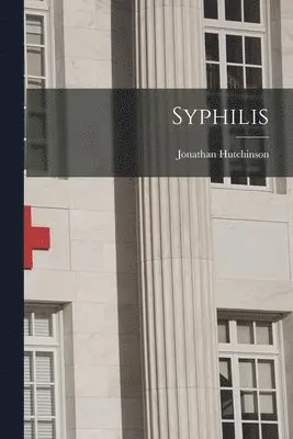 Jonathan Hutchinson - Syphilis, Häftad. Tillgänglighet: Lägg i varukorg