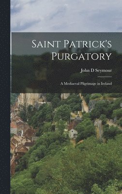 John D Seymour - Saint Patrick's Purgatory, Inbunden