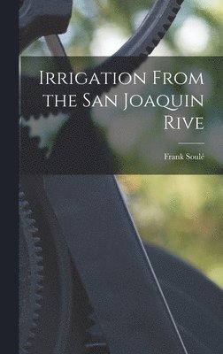 Frank Soulé - Irrigation From the San Joaquin Rive, Inbunden