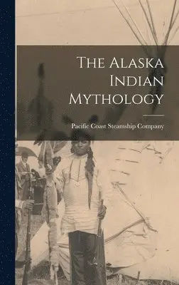 Pacific Coast Steamship Company - Alaska Indian Mythology, Inbunden. Tillgänglighet: Lägg i varukorg