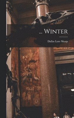 Dallas Lore Sharp - ... Winter, Inbunden